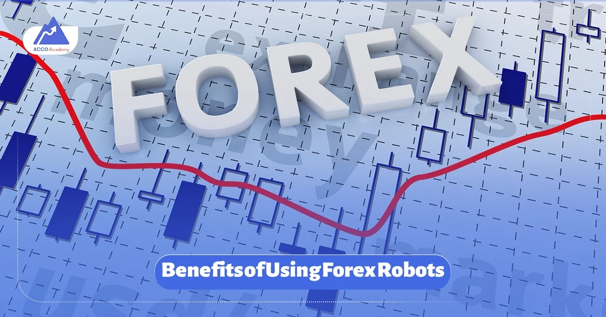 Benefits of Using Forex Robot