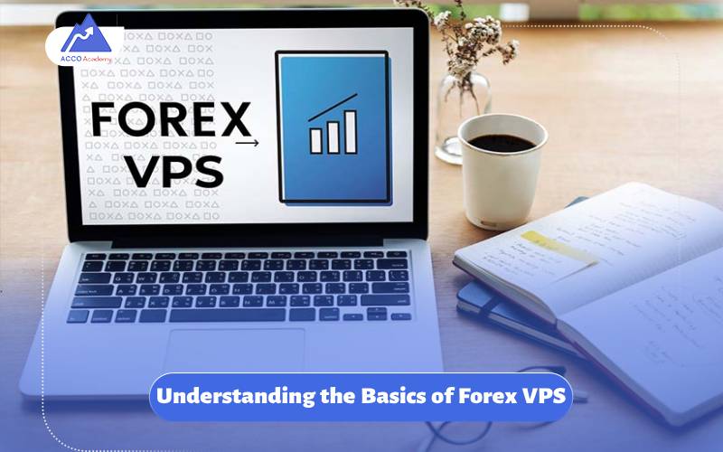 Understanding the Basics of Forex VPS